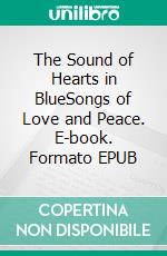 The Sound of Hearts in BlueSongs of Love and Peace. E-book. Formato EPUB ebook