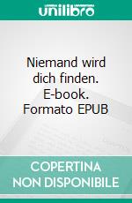 Niemand wird dich finden. E-book. Formato EPUB ebook