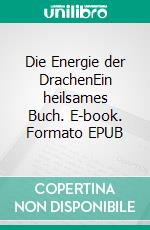 Die Energie der DrachenEin heilsames Buch. E-book. Formato EPUB ebook di Susanne Edelmann