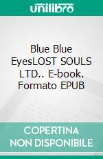 Blue Blue EyesLOST SOULS LTD.. E-book. Formato EPUB ebook di Alice Gabathuler