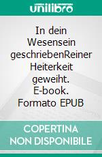 In dein Wesensein geschriebenReiner Heiterkeit geweiht. E-book. Formato EPUB ebook