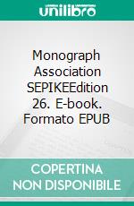 Monograph Association SEPIKEEdition 26. E-book. Formato EPUB ebook