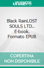 Black RainLOST SOULS LTD.. E-book. Formato EPUB ebook di Alice Gabathuler