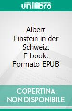 Albert Einstein in der Schweiz. E-book. Formato EPUB ebook