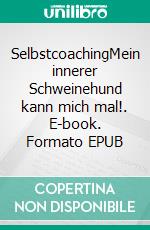 SelbstcoachingMein innerer Schweinehund kann mich mal!. E-book. Formato EPUB ebook di J.K Stevens