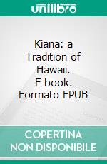 Kiana: a Tradition of Hawaii. E-book. Formato EPUB ebook di James Jackson Jarves