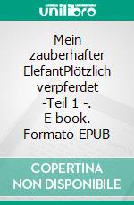 Mein zauberhafter ElefantPlötzlich verpferdet   -Teil 1 -. E-book. Formato EPUB ebook di Nicole Diercks