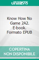 Know How No Game 2A2. E-book. Formato EPUB ebook di Dennis Harrell