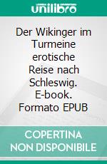 Der Wikinger im Turmeine erotische Reise nach Schleswig. E-book. Formato EPUB ebook di Lilly Block