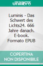 Luminis - Das Schwert des Lichts24. 666 Jahre danach. E-book. Formato EPUB ebook