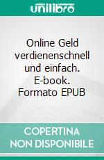 Online Geld verdienenschnell und einfach. E-book. Formato EPUB ebook di Roland Zimmermann