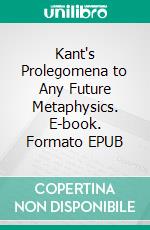 Kant's Prolegomena to Any Future Metaphysics. E-book. Formato EPUB ebook