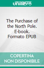 The Purchase of the North Pole. E-book. Formato EPUB