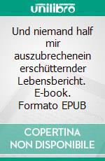 Und niemand half mir auszubrechenein erschütternder Lebensbericht. E-book. Formato EPUB ebook