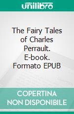 The Fairy Tales of Charles Perrault. E-book. Formato EPUB ebook di Charles Perrault