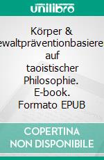 Körper & Gewaltpräventionbasierend auf taoistischer Philosophie. E-book. Formato EPUB ebook di Norbert Meller