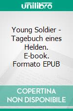 Young Soldier - Tagebuch eines Helden. E-book. Formato EPUB ebook