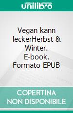 Vegan kann leckerHerbst & Winter. E-book. Formato EPUB ebook