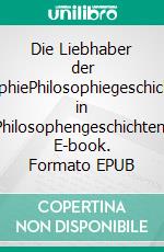 Die Liebhaber der SophiePhilosophiegeschichte in Philosophengeschichten. E-book. Formato EPUB ebook