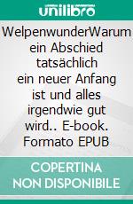 WelpenwunderWarum ein Abschied tatsächlich ein neuer Anfang ist und alles irgendwie gut wird.. E-book. Formato EPUB ebook di Ute Izykowski