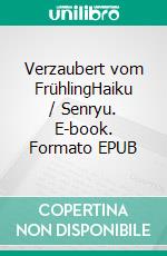 Verzaubert vom FrühlingHaiku / Senryu. E-book. Formato EPUB ebook di Otto Abt