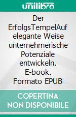 Der ErfolgsTempelAuf elegante Weise unternehmerische Potenziale entwickeln. E-book. Formato EPUB ebook