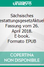 Sächsisches BestattungsgesetzAktuelle Fassung vom 26. April 2018. E-book. Formato EPUB ebook