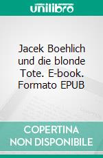 Jacek Boehlich und die blonde Tote. E-book. Formato EPUB