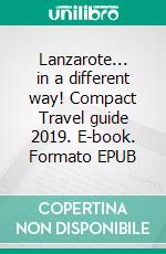 Lanzarote... in a different way! Compact Travel guide 2019. E-book. Formato EPUB ebook di Andrea Müller