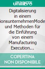 Digitalisierung in einem ProduktionsunternehmenModellbildung und Methoden für die Einführung von einem Manufacturing Execution System (MES). E-book. Formato EPUB ebook