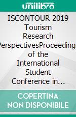 ISCONTOUR 2019 Tourism Research PerspectivesProceedings of the International Student Conference in Tourism Research. E-book. Formato EPUB ebook di Christian Maurer