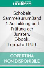 Schöbels SammelsuriumBand 1 Ausbildung und Prüfung der Juristen. E-book. Formato EPUB ebook