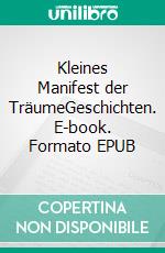 Kleines Manifest der TräumeGeschichten. E-book. Formato EPUB ebook di Rolf Tschudi