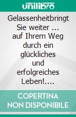 Gelassenheitbringt Sie weiter ... auf Ihrem Weg durch ein glückliches und erfolgreiches Leben!. E-book. Formato EPUB ebook
