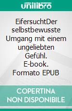 EifersuchtDer selbstbewusste Umgang mit einem ungeliebten Gefühl. E-book. Formato EPUB ebook