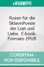 Rosen für die SklavinPoesie der Lust und Liebe. E-book. Formato EPUB ebook