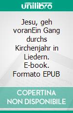 Jesu, geh voranEin Gang durchs Kirchenjahr in Liedern. E-book. Formato EPUB ebook di Joachim Scherf