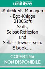 Persönlichkeits-Management - Ego-Knigge 2100Soft Skills, Selbst-Reflexion und Selbst-Bewusstsein. E-book. Formato EPUB