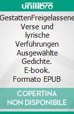 GestattenFreigelassene Verse und lyrische Verführungen   Ausgewählte Gedichte. E-book. Formato EPUB ebook di Helmut Preußler