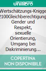 Wertschätzungs-Knigge 2100Gleichberechtigung, Gender und Respekt, sexuelle Orientierung, Umgang bei Diskriminierung und Mobbing. E-book. Formato EPUB ebook