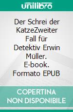 Der Schrei der KatzeZweiter Fall für Detektiv Erwin Müller. E-book. Formato EPUB