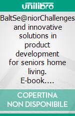 BaltSe@niorChallenges and innovative solutions in product development for seniors home living. E-book. Formato EPUB ebook