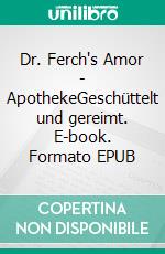 Dr. Ferch's Amor - ApothekeGeschüttelt und gereimt. E-book. Formato EPUB ebook di Christian Ferch