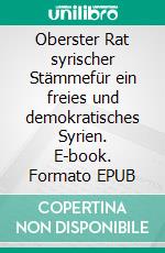 Oberster Rat syrischer Stämmefür ein freies und demokratisches Syrien. E-book. Formato EPUB ebook di Eva Kolb