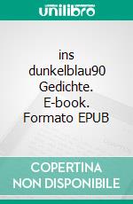 ins dunkelblau90 Gedichte. E-book. Formato EPUB ebook