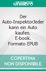 Der Auto-InspektorJeder kann ein Auto kaufen. E-book. Formato EPUB ebook di David Haas