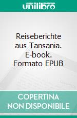Reiseberichte aus Tansania. E-book. Formato EPUB ebook