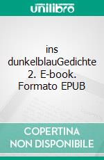 ins dunkelblauGedichte 2. E-book. Formato EPUB ebook