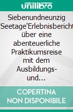 Siebenundneunzig 'Seetage'Erlebnisbericht über eine abenteuerliche Praktikumsreise mit dem Ausbildungs- und Frachtschiff 'J.G.Fichte'. E-book. Formato EPUB ebook