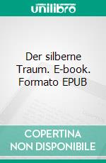 Der silberne Traum. E-book. Formato EPUB ebook